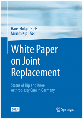 WHITE PAPER ON JOINT REPLACEMENT. STATUS OF HIP AND KNEE ARTHROPLASTY CARE IN GERMANY