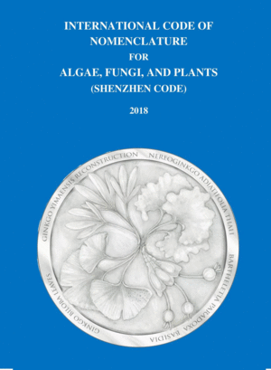 INTERNATIONAL CODE OF NOMENCLATURE FOR ALGAE, FUNGI, AND PLANTS (SHENZHEN CODE) 2018