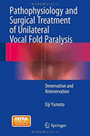 PATHOPHYSIOLOGY AND SURGICAL TREATMENT OF UNILATERAL VOCAL FOLD PARALYSIS. DENERVATION AND REINNERVATION