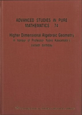 HIGHER DIMENSIONAL ALGEBRAIC GEOMETRY. IN HONOR OF PROFESSOR YUJIRO KAWAMATA'S 60TH BIRTHDAY
