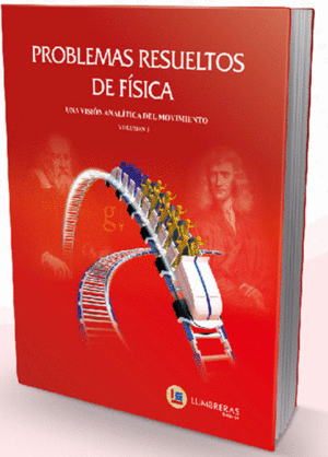 F�SICA VOL. I - PROBLEMAS RESUELTOS: UNA VISI�N ANAL�TICA DEL MOVIMIENTO