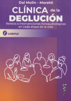 CLNICA DE LA DEGLUCIN. RELATOS E INTERVENCIONES FONOAUDIOLGICAS EN CADA ETAPA DE LA VIDA
