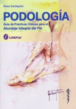 PODOLOG�A. GU�A DE PR�CTICAS CL�NICAS PARA EL ABORDAJE INTEGRAL DEL PIE