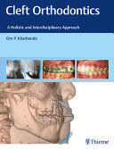 CLEFT ORTHODONTICS. A HOLISTIC AND INTERDISCIPLINARY APPROACH