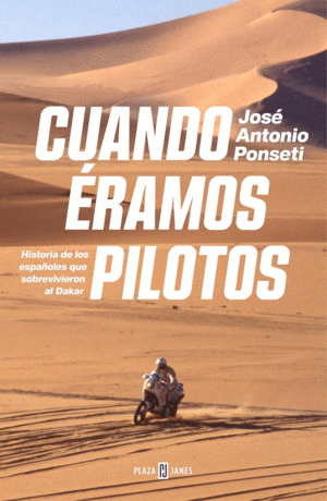 CUANDO ERAMOS PILOTOS. HISTORIA DE LOS ESPAOLES QUE SOBREVIVIERON AL DAKAR