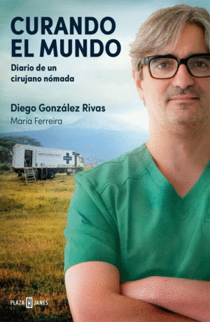 CURANDO EL MUNDO. DIARIO DE UN CIRUJANO NOMADA