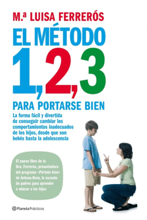 EL M�TODO 1, 2, 3 PARA PORTARSE BIEN : LA FORMA F�CIL Y DIVERTIDA DE CONSEGUIR CAMBIAR LOS COMPORTAM