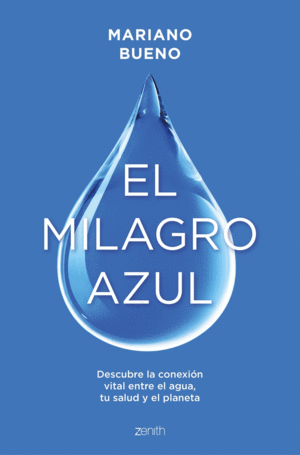 EL MILAGRO AZUL. DESCUBRE LA CONEXIN VITAL ENTRE EL AGUA, TU SALUD Y EL PLANETA