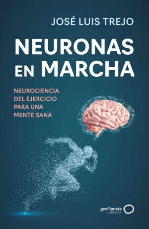NEURONAS EN MARCHA. NEUROCIENCIA DEL EJERCICIO PARA UNA MENTE SANA