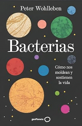BACTERIAS. COMO NOS MOLDEAN Y SOSTIENEN LA VIDA