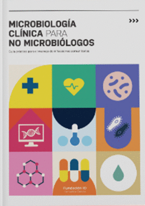 MICROBIOLOGA CLNICA PARA NO MICROBILOGOS. GUA PRCTICA PARA EL MANEJO DE INFECCIONES COMUNITARIAS