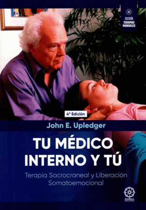 TU MEDICO INTERNO Y TU. TERAPIA SACROCRANEAL Y LIBERACI�N SOMATOEMOCIONAL