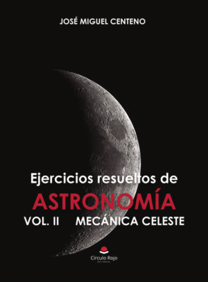 EJERCICIOS RESUELTOS DE ASTRONOMA VOL. II MECNICA CELESTE