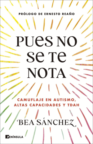 PUES NO SE TE NOTA. CAMUFLAJE EN AUTISMO, ALTAS CAPACIDADES Y TDAH