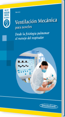 VENTILACI�N MEC�NICA PARA NOVELES. DESDE LA FISIOLOG�A PULMONAR AL MANEJO DEL RESPIRADOR