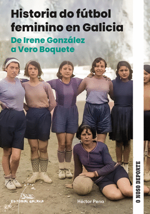 HISTORIA DO FTBOL FEMININO EN GALICIA. DE IRENE GONZLEZ A VERO BOQUETE
