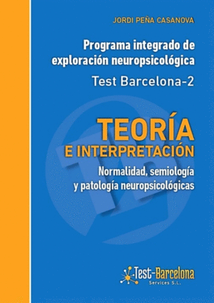 PROGRAMA INTEGRADO DE EXPLORACIÓN NEUROPSICOLÓGICA. TEST BARCELONA-2 TEORÍA E INTERPRETACIÓN