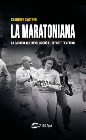 LA MARATONIANA. LA CARRERA QUE REVOLUCIONO EL DEPORTE FEMENINO