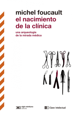 EL NACIMIENTO DE LA CL�NICA. UNA ARQUEOLOG�A DE LA MIRADA M�DICA