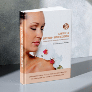 EL ARTE DE LA DIATERMIA-RADIOFRECUENCIA. CREANDO BELLEZA Y FUNCIONALIDAD. GUA PARA EL PERFECCIONAMIENTO EN TRATAMIENTOS FACIALES Y CORPORALES