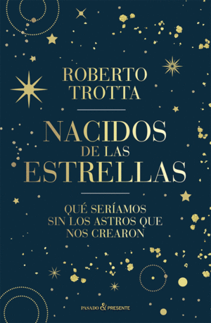 NACIDOS DE LAS ESTRELLAS. QUE SERIAMOS SIN LOS ASTROS QUE NOS CREARON