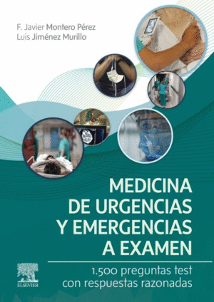 MEDICINA DE URGENCIAS Y EMERGENCIAS A EXAMEN. 1500 PREGUNTAS TEST CON RESPUESTAS RAZONADAS