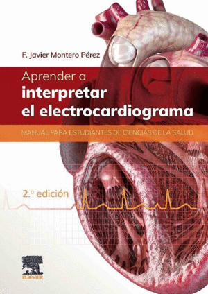 APRENDER A INTERPRETAR EL ELECTROCARDIOGRAMA. MANUAL PARA ESTUDIANTES DE CIENCIAS DE LA SALUD