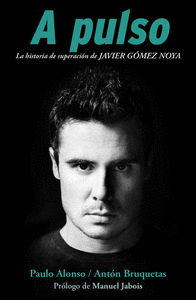 A PULSO: LA HISTORIA DE SUPERACI�N DE JAVIER G�MEZ NOYA