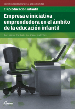 EMPRESA E INICIATIVA EMPRENDEDORA EN EL �MBITO DE LA EDUCACI�N INFANTIL. SERVICIOS SOCIOCULTURALES Y A LA COMUNIDAD GFGS EDUCACI�N INFANTIL