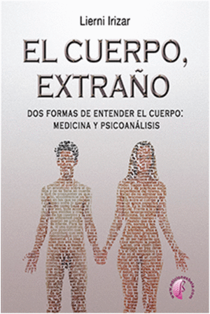 EL CUERPO EXTRA�O : DOS FORMAS DE ENTENDER EL CUERPO: MEDICINA Y PSICOAN�LISIS