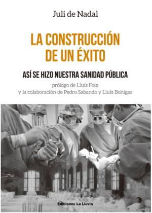 LA CONSTRUCCI�N DE UN �XITO: AS� SE HIZO NUESTRA SANIDAD P�BLICA