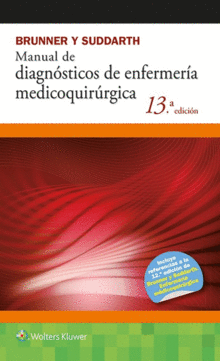 BRUNNER Y SUDDARTH MANUAL DE DIAGNOSTICOS DE ENFERMERIA MEDICOQUIRURGICA. 13 ED.