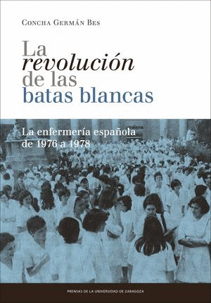 REVOLUCION DE LAS BATAS BLANCAS. LA ENFERMERIA ESPA�OLA DE 1976 A 1978