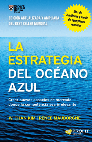 LA ESTRATEGIA DEL OCEANO AZUL. CREAR NUEVOS ESPACIOS DE MERCADO DONDE LA COMPETENCIA SEA IRRELEVANTE