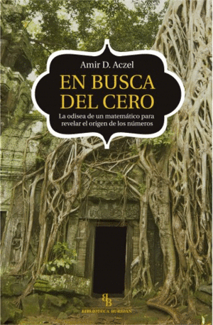 EN BUSCA DEL CERO. LA ODISEA DE UN MATEM�TICO PARA REVELAR EL ORIGEN DE LOS N�MEROS.