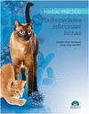 MANUAL PR�CTICO ENFERMEDADES INFECCIOSAS FELINAS.