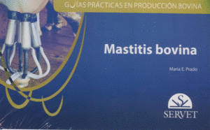 GU�AS PR�CTICAS EN PRODUCCI�N BOVINA : MASTITIS BOVINA
