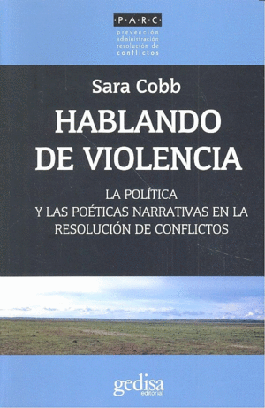 HABLANDO DE VIOLENCIA. LA POL�TICA Y LAS PO�TICAS NARRATIVAS EN LA RESOLUCI�N DE CONFLICTOS