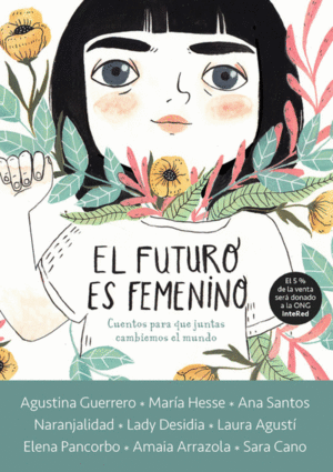 EL FUTURO ES FEMENINO. 10 CUENTOS PARA QUE NIAS, CHICAS Y MUJERES CONQUISTEMOS EL MUNDO
