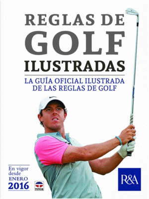 REGLAS DE GOLF ILUSTRADAS. LA GU�A OFICIAL ILUSTRADA DE LAS REGLAS DE GOLF