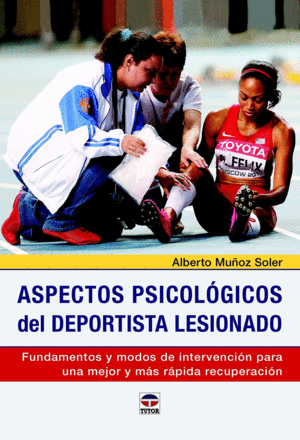 ASPECTOS PSICOL�GICOS DEL DEPORTISTA LESIONADO : FUNDAMENTOS Y MODOS DE INTERVENCI�N PARA UNA MEJOR Y M�S R�PIDA RECUPERACI�N