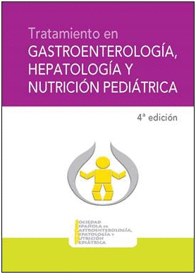 TRATAMIENTO EN GASTROENTEROLOGÍA,  HEPATOLOGÍA Y NUTRICIÓN PEDIÁTRICA. 4ª EDICIÓN