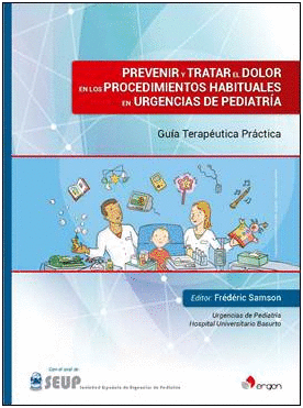 PREVENIR Y TRATAR EL DOLOR EN LOS  PROCEDIMIENTOS HABITUALES EN URGENCIAS DE PEDIATR�A. GU�A TERAP�UTICA PR�CTICA