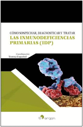 C�MO SOSPECHAR, DIAGNOSTICAR Y TRATAR LAS  INMUNODEFICIENCIAS PRIMARIAS (IDP) (CONCEPTOS B�SICOS PARA NO-INMUN�LOGOS)