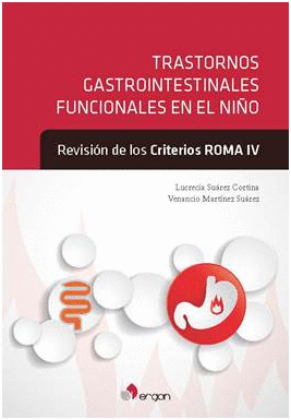 TRASTORNOS GASTROINTESTINALES FUNCIONALES EN EL NI�O. REVISI�N DE LOS CRITERIOS ROMA IV