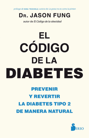 EL CÓDIGO DE LA DIABETES : PREVENIR Y REVERTIR LA DIABETES TIPO 2 DE MANERA NATURAL
