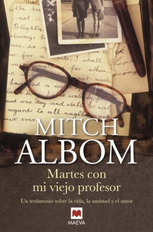 MARTES CON MI VIEJO PROFESOR. UN TESTIMONIO SOBRE LA VIDA, LA AMISTAD Y EL AMOR.