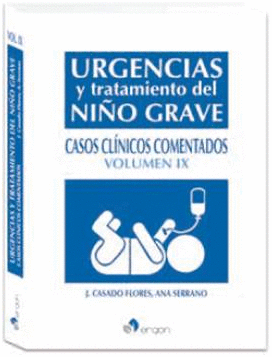 URGENCIAS Y TRATAMIENTO DEL NIO GRAVE. CASOS CLNICOS COMENTADOS. VOLUMEN IX