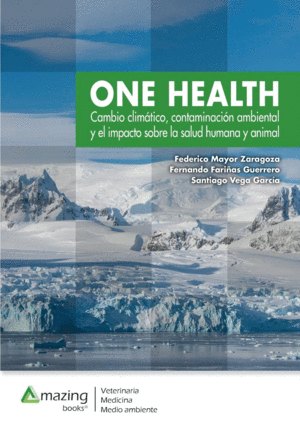 ONE HEALTH: CAMBIO CLIMÁTICO, CONTAMINACIÓN AMBIENTAL Y EL IMPACTO SOBRE LA SALUD HUMANA Y ANIMAL.