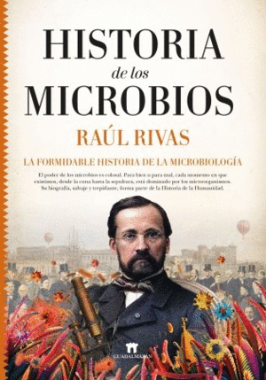HISTORIA DE LOS MICROBIOS. LA FORMIDABLE HISTORIA DE LA MICROBIOLOGIA